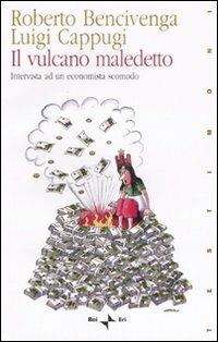 Il vulcano maledetto. Intervista ad un economista scomodo - Roberto Bencivenga,Luigi Cappugi - copertina
