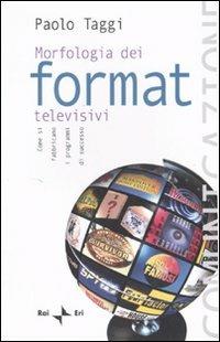 Morfologia dei format televisivi. Come si fabbricano i programmi di successo - Paolo Taggi - copertina