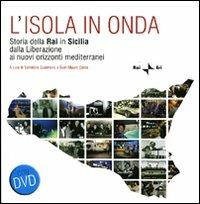 L'isola in onda. Storia della Rai in Sicilia dalla liberazione ai nuovi orizzonti mediterranei. Con DVD - copertina