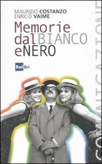 Memorie dal bianco e nero - Maurizio Costanzo,Enrico Vaime - copertina