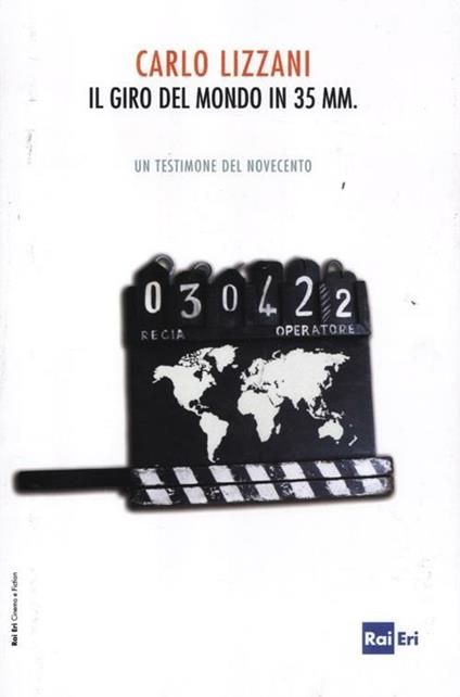 Il giro del mondo in 35 mm. Un testimone del Novecento - Carlo Lizzani - copertina