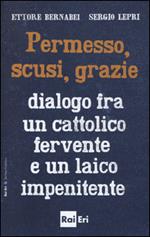 Permesso, scusi, grazie. Dialogo fra un cattolico fervente e un laico impenitente