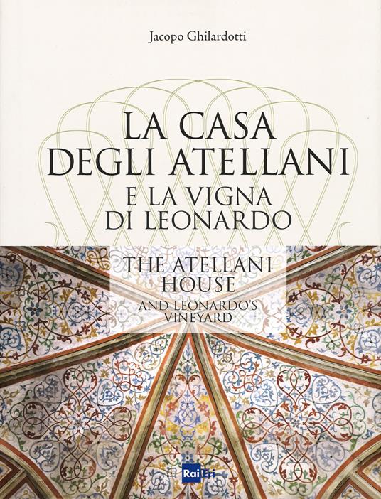 La casa degli Atellani e la vigna di Leonardo-The Atellani house and Leonardo's vineyard. Ediz. illustrata - Jacopo Ghilardotti - copertina