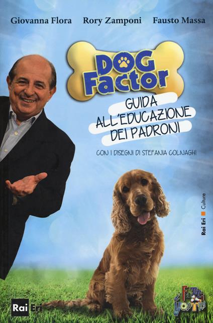 Dog factor. Guida all'educazione dei padroni - Giovanni Flora,Rory Zamponi,Fausto Massa - copertina