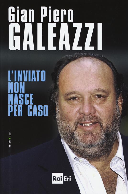 L'inviato non nasce per caso - Gian Piero Galeazzi - copertina