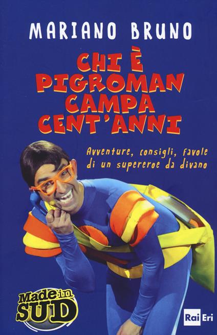 Chi è Pigroman campa cent'anni. Avventure, consigli, favole di un supereroe da divano - Mariano Bruno - copertina