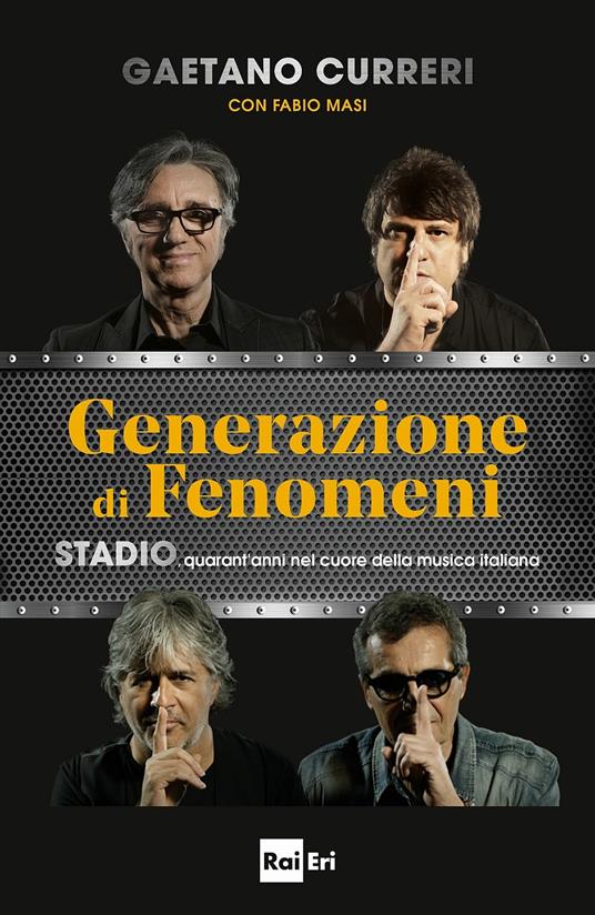Generazione di fenomeni. Stadio, quarant'anni nel cuore della musica italiana - Gaetano Curreri,Fabio Masi - 2
