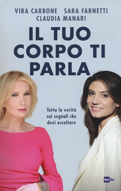 Il tuo corpo ti parla. Tutta la verità sui segnali che devi ascoltare - Vira Carbone,Sara Farnetti,Claudia Manari - copertina