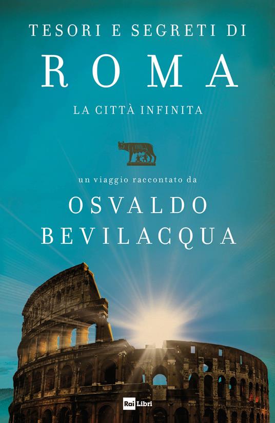 Tesori e segreti di Roma. La città infinita - Osvaldo Bevilacqua - copertina