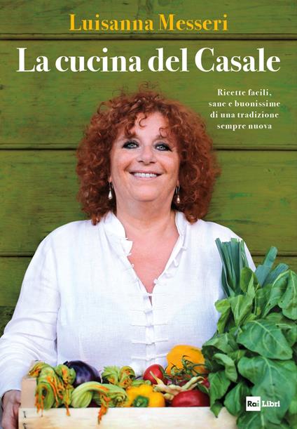 La cucina del casale. Ricette facili, sane e buonissime di una tradizione sempre nuova - Luisanna Messeri - copertina