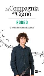 Robbo. C’era una volta un castello. La Compagnia del Cigno
