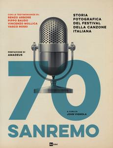 Libro 70 Sanremo. Storia fotografica del festival della canzone italiana. Ediz. illustrata 