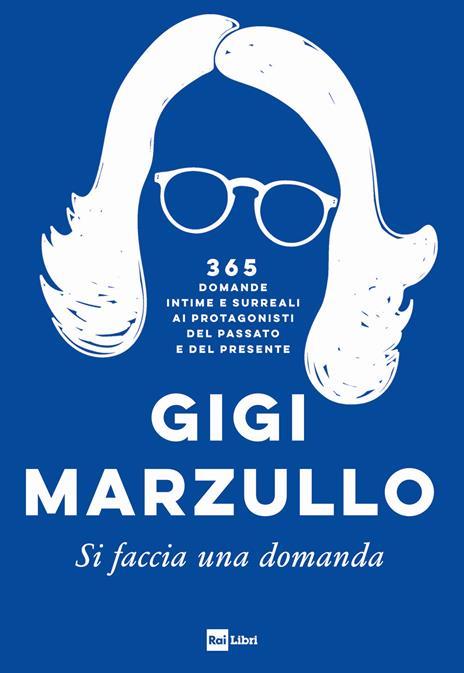 Si faccia una domanda. 365 domande intime e surreali ai protagonisti del passato e del presente - Gigi Marzullo - copertina