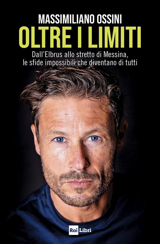 Oltre i limiti. Dall’Elbrus allo stretto di Messina, le sfide impossibili che diventano di tutti - Massimiliano Ossini - copertina