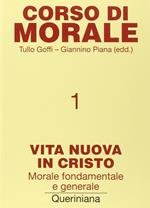 Corso di morale. Vol. 1: Vita nuova in Cristo. Morale fondamentale e generale.
