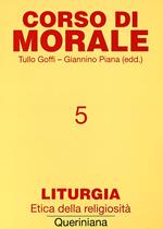 Corso di morale. Vol. 5: Liturgia. Etica della religiosità