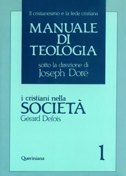 Manuale di teologia. Vol. 1: I cristiani nella società. Il mistero della salvezza nella sua traduzione sociale - Gérard Defois - copertina