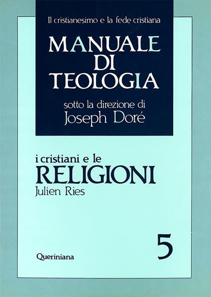 Manuale di teologia. Vol. 5: I cristiani e le religioni. Dagli Atti degli Apostoli al Vaticano II - Julien Ries - copertina