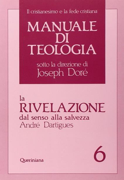 Manuale di teologia. Vol. 6: La rivelazione dal senso alla salvezza - André Dartigues - copertina