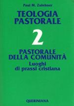 Teologia pastorale. Vol. 2: Pastorale della comunità. Luoghi di prassi cristiana.