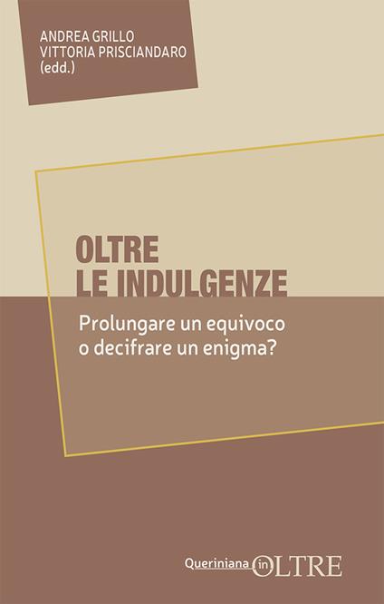 Oltre le indulgenze. Prolungare un equivoco o decifrare un enigma? - copertina