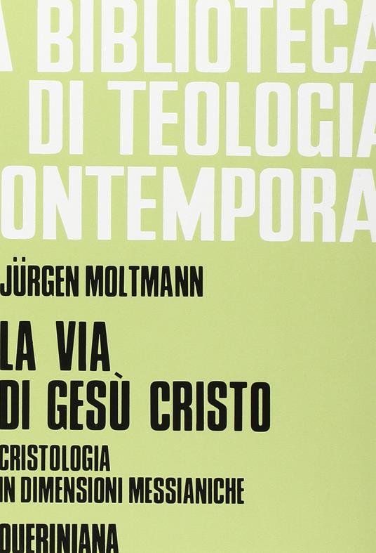 La via di Gesù Cristo. Cristologia in dimensioni messianiche - Jürgen Moltmann - copertina