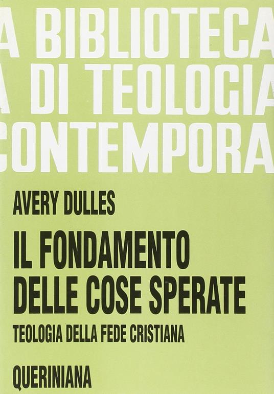Il fondamento delle cose sperate. Teologia della fede cristiana - Avery Dulles - copertina