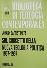Sul concetto della nuova teologia politica (1967-1997) - Johann Baptist Metz - copertina
