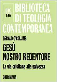 Gesù nostro redentore. La via cristiana alla salvezza - Gerald O'Collins - copertina