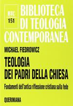 Teologia dei Padri della Chiesa. Fondamenti dell'antica riflessione cristiana sulla fede