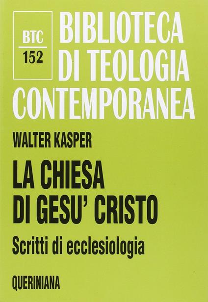 La Chiesa di Gesù Cristo. Scritti di ecclesiologia - Walter Kasper - copertina