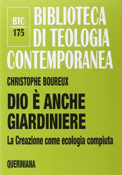 Dio è anche giardiniere. La Creazione come ecologia compiuta - Christophe Boureux - copertina