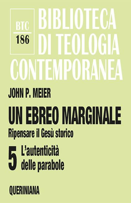 Un ebreo marginale. Ripensare il Gesù storico. Vol. 5: L' autenticità delle parabole - John P. Meier - copertina