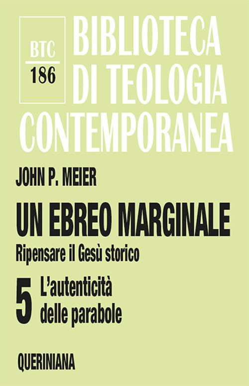 Un ebreo marginale. Ripensare il Gesù storico. Vol. 5: L' autenticità delle parabole - John P. Meier - copertina
