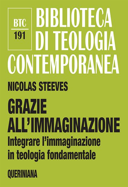 Grazie all’immaginazione. Integrare l’immaginazione in teologia fondamentale. Nuova ediz. - Nicolas Steeves - copertina