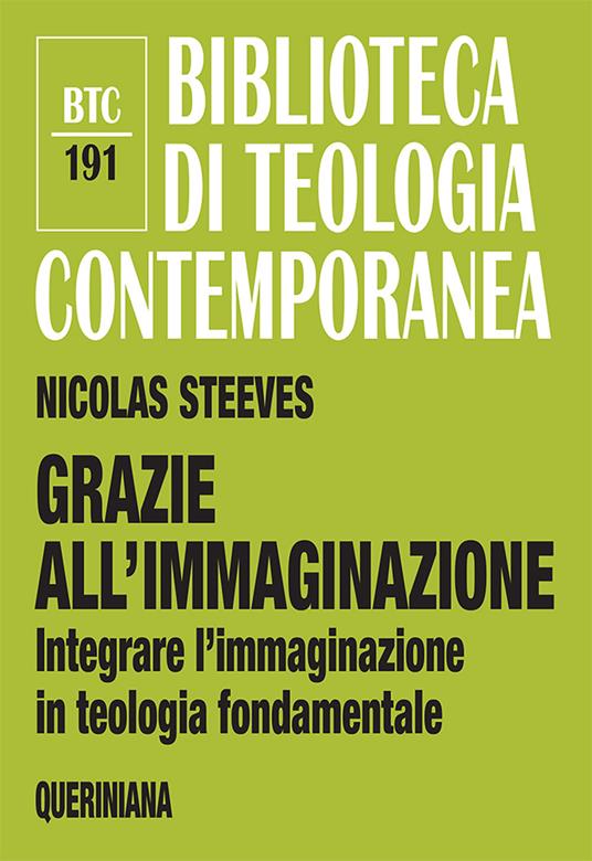 Grazie all’immaginazione. Integrare l’immaginazione in teologia fondamentale. Nuova ediz. - Nicolas Steeves - copertina