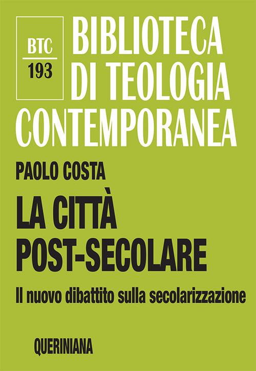 La città post-secolare. Il nuovo dibattito sulla secolarizzazione. Nuova ediz. - Paolo Costa - copertina