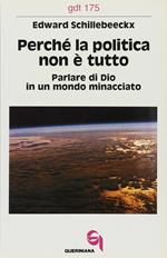 Perché la politica non è tutto. Parlare di Dio in un mondo minacciato