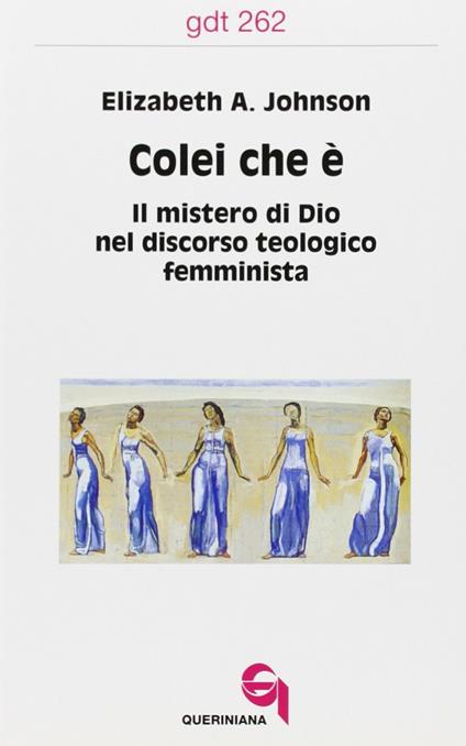 Colei che è. Il mistero di Dio nel discorso teologico femminista - Elizabeth A. Johnson - copertina
