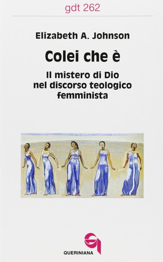 Colei che è. Il mistero di Dio nel discorso teologico femminista - Elizabeth A. Johnson - copertina