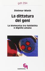 La dittatura dei geni. La biotecnica tra fattibilità e dignità umana
