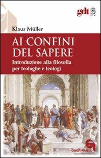 Ai confini del sapere. Introduzione alla filosofia per teologhe e teologi - Klaus Müller - copertina