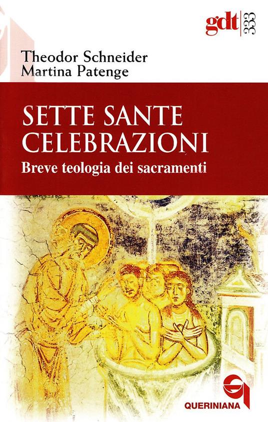 Sette sante celebrazioni. Breve teologia dei sacramenti - Theodor Schneider,Martina Patenge - copertina