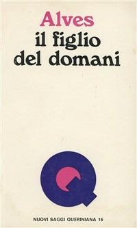 Il figlio del domani. Immaginazione, creatività e rinascita della cultura - Rubem A. Alves - copertina