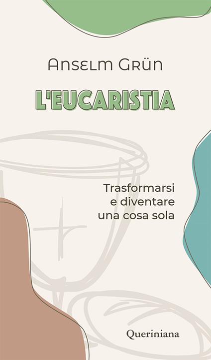 L'eucaristia. Trasformarsi e diventare una cosa sola - Anselm Grün - copertina