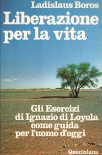 Liberazione per la vita. Gli esercizi di Ignazio di Loyola come guida per l'uomo d'oggi - Ladislaus Boros - copertina