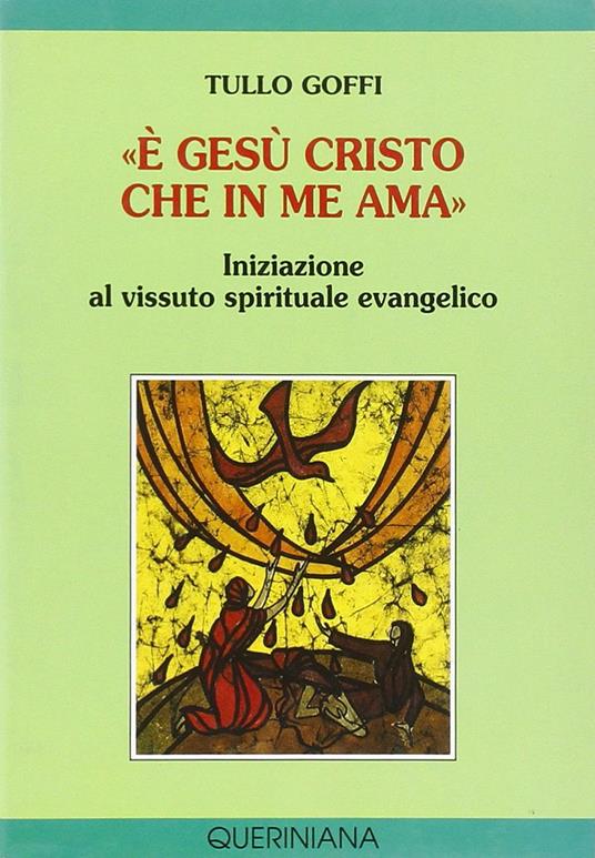 «È Gesù Cristo che in me ama». Iniziazione al vissuto spirituale evangelico - Tullo Goffi - copertina