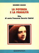 La potenza e la fragilità. Vita di santa Francesca Saverio Cabrini