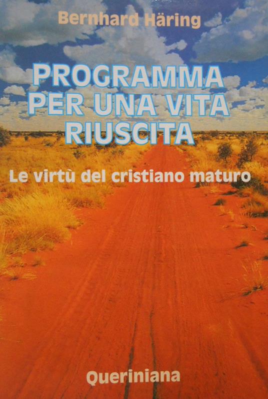 Programma per una vita riuscita. Le virtù del cristiano maturo - Bernhard Häring - copertina