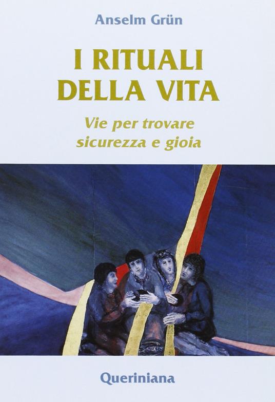 I rituali della vita. Vie per trovare sicurezza e gioia - Anselm Grün - copertina